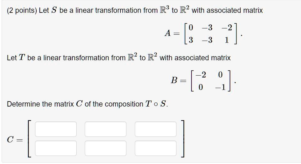 SOLVED (2 points) Let S be a linear transformation from R3 to R2 with