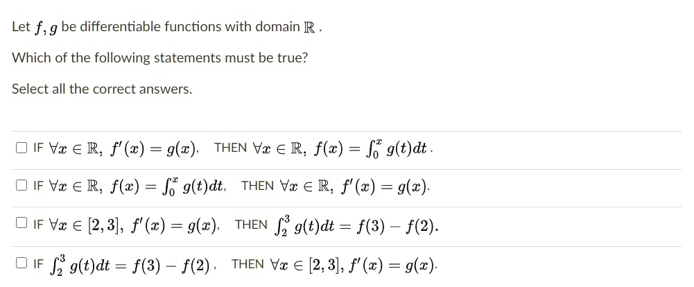 Solved Let F G Be Differentiable Functions With Domain R Which Of The Following Statements Must Be True Select All The Correct Answers Oif Vc A R F X G X Then Vz