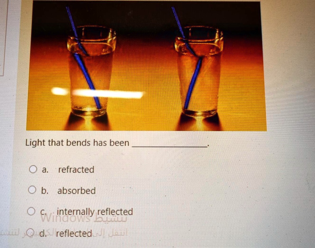 SOLVED Light that bends has been 0 a refracted 0 b. absorbed