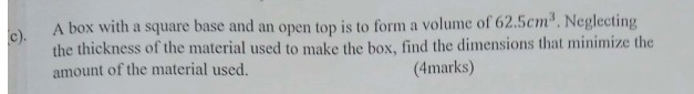 SOLVED: c). A box with a square base and an open top is to form a ...