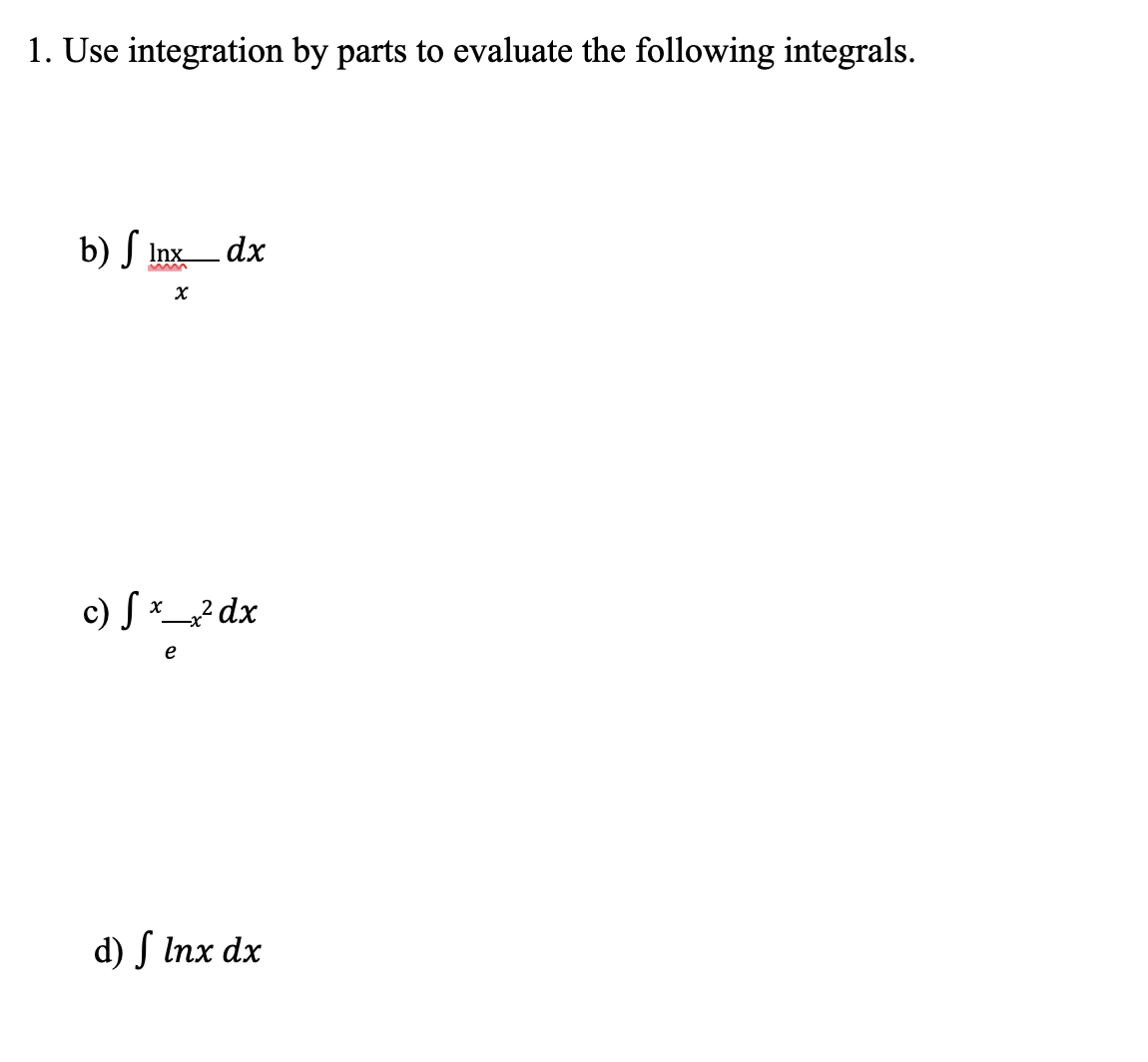 SOLVED: 1. Use integration by parts to evaluate the following integrals. b)  ∫lnx^ln x d x c) ∫(x)(e)-x^2 d x d) ∫ln x d x