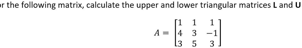 SOLVED: r the following matrix, calculate the upper and lower ...