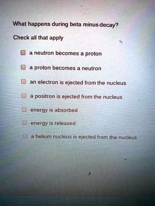 solved-what-happens-during-beta-minus-decay-check-all-that-apply-a