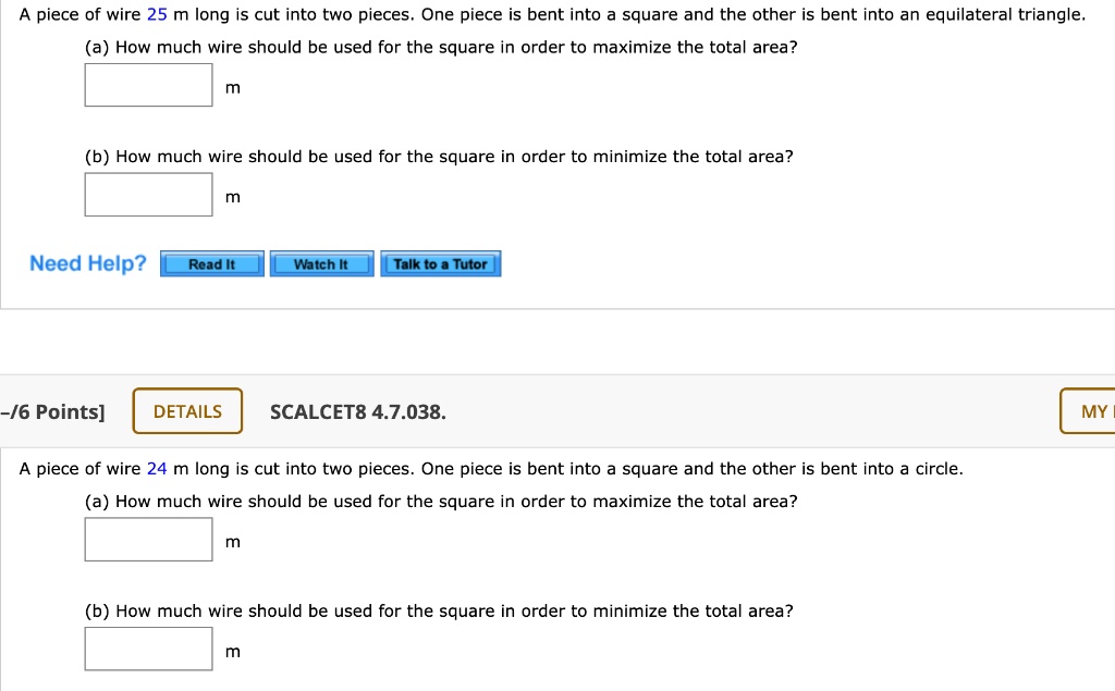 ✓ Solved: A piece of wire 10 m long is cut into two pieces. One piece is  bent into a square and the other