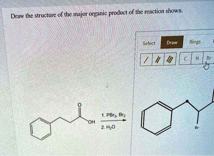 Draw The Structure Of The Major Organic Product Of The Reaction Shown Select Draw Rings PBrg 