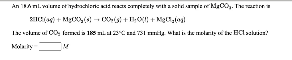 SOLVED: An 18.6 mL volume of hydrochloric acid reacts completely with a ...