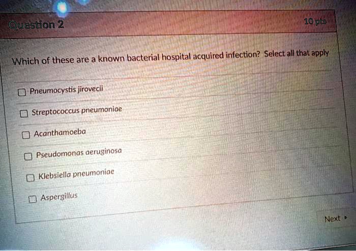 Which of these are a known bacterial hospital acquired infection? Select all that apply

Pneumocystis jirovecii
Streptococcus pneumoniae
Acanthamoeba
Pseudomonas aeruginosa
Klebsiella pneumoniae
Aspergillus