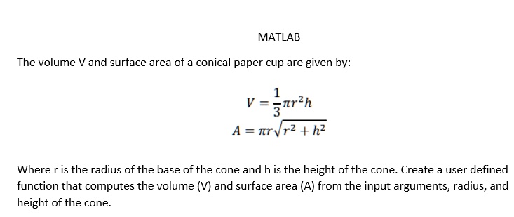MATLAB The volume V and surface area of a conical paper cup...