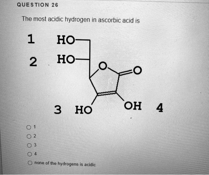 question 26 the most acidic hydrogen in ascorbic acid i5 1 ho 2 ho 3 ho ...