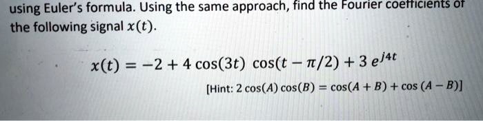 using Euler's formula. Using the same approach, find the Fourier ...