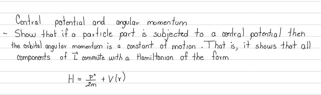 Central potential and angular momentum. Show that if a particle part is ...