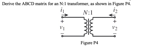 Derive The Abcd Matrix For An N:1 Transformer, As Shown In Figure P4 Is 