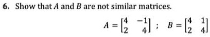 SOLVED: Show That A And B Are Not Similar Matrices. A = [z -4; B = Lz 4]