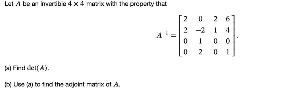 SOLVED: Let A be an invertible 4 X4 matrix with the property that 2 0 2 ...