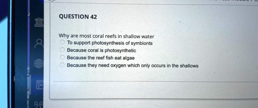 SOLVED: QUESTION 42 Why are most coral reefs in shallow water To ...