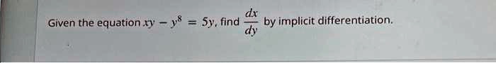 Given the equation xy - y^8 = 5y, find (dx)/(dy) by implicit differentiation.