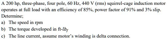 A 200 hp, three-phase, four pole, 60 Hz, 440 V (rms)...