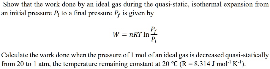 SOLVED: Show that the work done by an ideal gas during the quasi-static ...