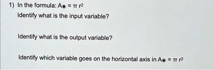 SOLVED: 1) In the formula: Ao = TT r2 Identify what is the input ...