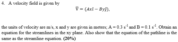 SOLVED: A velocity field is given by V=(Axi-Byj). The units of velocity ...
