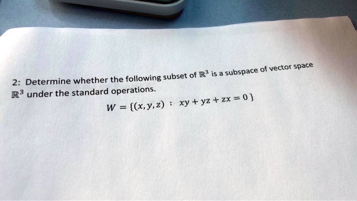 Solved Vector Space Subset Of R3 Is A Subspace Of 2 Determine Whether The Following R3 Under The Standard Operations Xy Yz Zx 0 W X Y 2