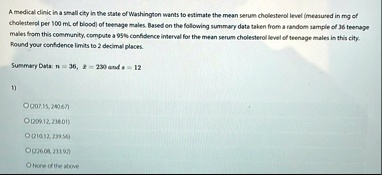 a medical clinic in a small city in the state of washington wants to estimate the mean serum cholesterel level measured in mg of cholesterol per 100 ml of blood of teenage males based on the 31476