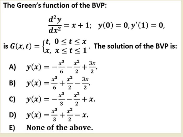 Solved The Green S Function Of The Bvp Dy X 1 Y 0 0 Y 1 0 Dxz 0 T X Is G X T L The Solution Of The Bvp Is X T 1 A Y X 8
