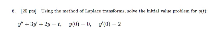 SOLVED: [20 pts] Using the method of Laplace transforms; solve the ...