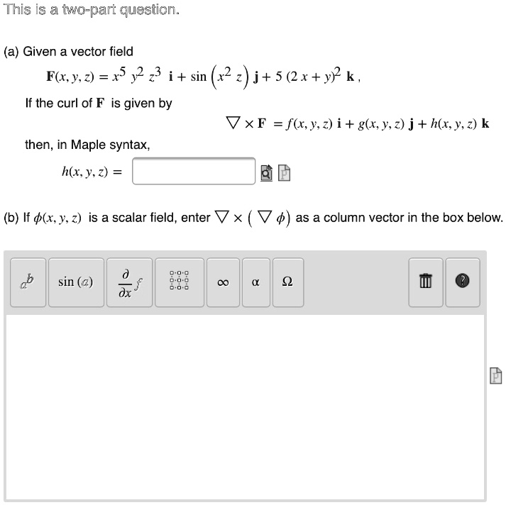 Solved This Is A Two Par Question Given A Vector Field F X Y 2 X5 2 2 I Sin 22 I 5 X Yp K If The Curl Of F Is Given By Xf Flr Jz I Gl Y 2 J