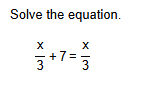 Solve the equation.
[
fracx3+7=fracx3
]