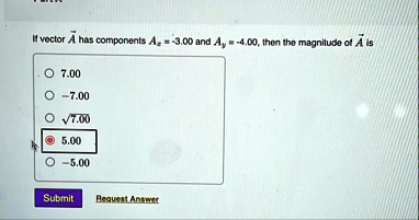 if vector veca has components ax 300 and ay 400 then the magnitude of veca is 700 700 sqrt700 500 500 submit request answer 49888