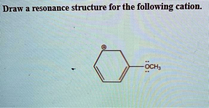 SOLVED: Draw a resonance structure for the following cation: Sch: