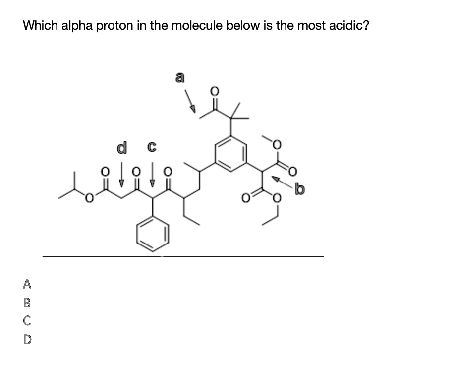 SOLVED: Which Alpha Proton In The Molecule Below Is The Most Acidic? 8 ...