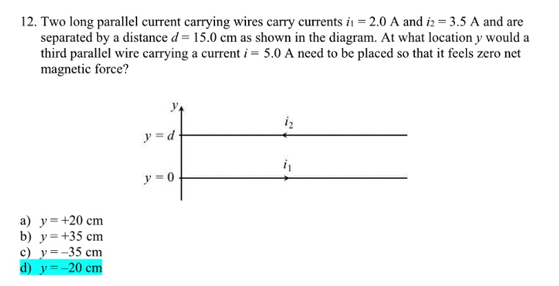 12 two long parallel current carrying wires carry currents i1 20 a and ...