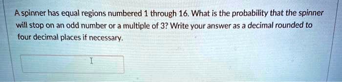 A spinner has equal regions numbered 1 through 16. What is the probability that the spinner will stop on an odd number or a multiple of 3? Write your answer as a decimal rounded to four decimal places if necessary.