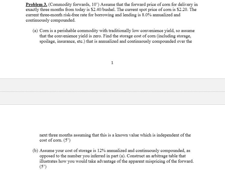 problem 3commodity forwards10assume that the forward price of corn for delivery in exactly three months from today is s240bushelthe current spot price of corn is 220the current three month r 62396