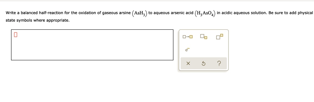 Solved Write Balanced Half Reaction For The Oxidation Of Gaseous Arsine Ash3 To Aqueous 5892