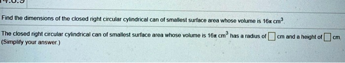 SOLVED: Find the dimensions of the closed right circular cylindrical ...