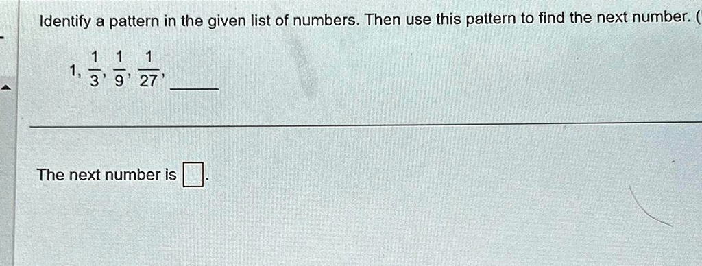 SOLVED: Identify a pattern in the given list of numbers. Then use this ...