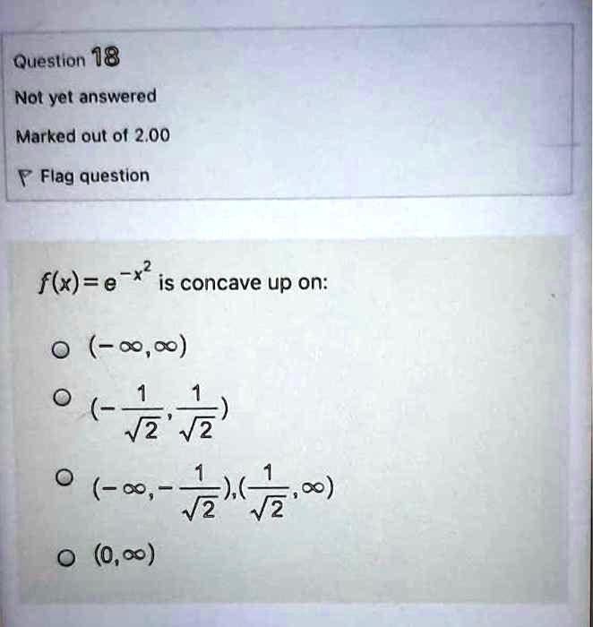 queslion 18 nol yet answered marked out o 200 flag question fx e x is concave up on o0 77 o 76 0 000 47034