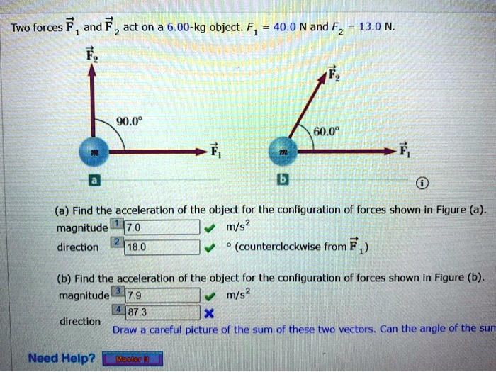 SOLVED: Two forces F and F act on a 6.00-kg object. F1 40.0 N and F2 13 ...