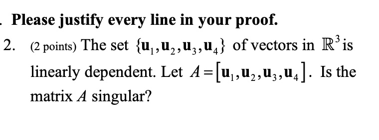 please justify every line in your proof 2 2 points the set mathbfu1 mathbfu2 mathbfu3 mathbfu4 of vectors in mathbbr3 is linearly dependent let a mathbfu1 mathbfu2 mathbfu3 mathbfu4  56105