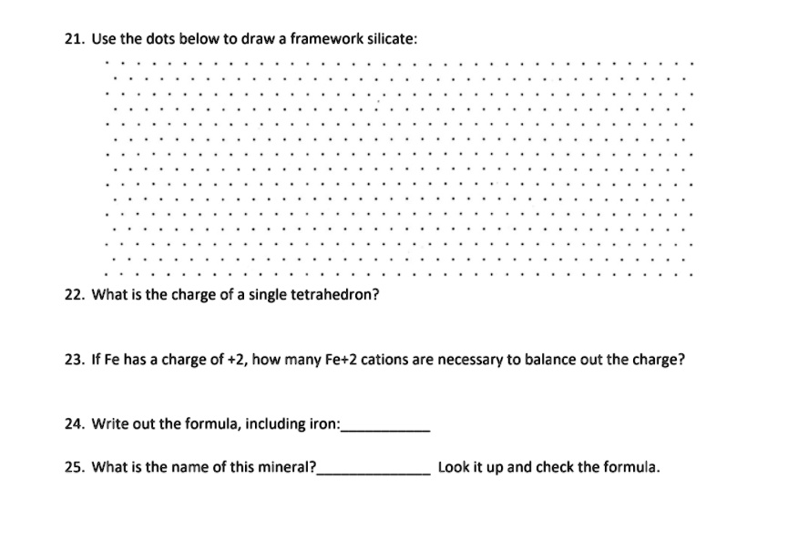 SOLVED:21. Use the dots below to draw a framework silicate: 22. What is ...