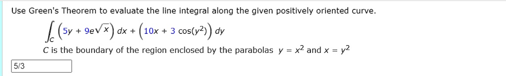 SOLVED: Use Green's Theorem to evaluate the line integral along the ...