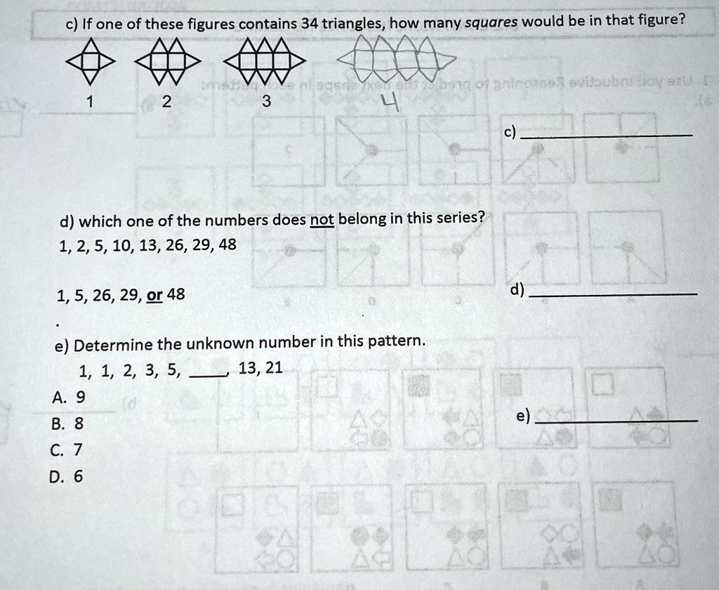 c if one of these figures contains 34 triangles how many squares would be in that figure 1 2 3 4 c d which one of the numbers does not belong in this series 1 2 5 10 13 26 29 48 1 5 26 29 or 84527