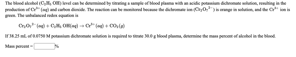 SOLVED: The blood alcohol (C2H5OH) level can be determined by titrating ...