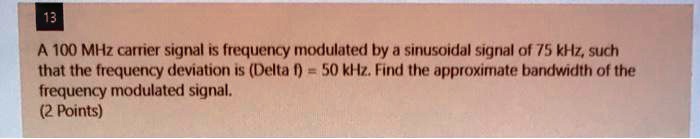 A 100 MHz carrier signal is frequency modulated by a sinusoidal signal ...