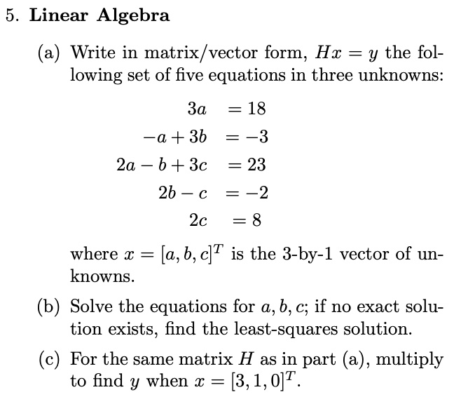 5. Linear Algebra (a) Write in matrix/vector form, Hx = y the following ...