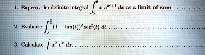SOLVED: 1. Express the definite integral e2+4 dr a5 a limit of sum ...