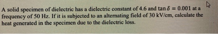 SOLVED: A solid specimen of dielectric has a dielectric constant of 4.6 ...